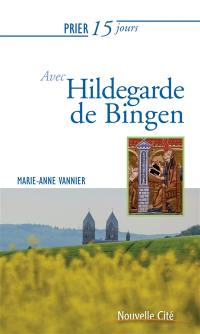 Prier 15 jours avec Hildegarde de Bingen : sainte et docteur de l'Eglise