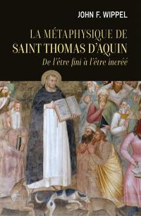 La métaphysique de saint Thomas d'Aquin : de l'être fini à l'être incréé