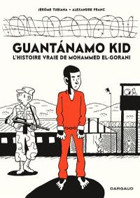 Guantanamo kid : l'histoire vraie de Mohammed El-Gorani