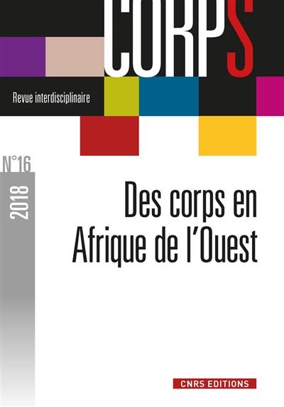 Corps, n° 16. Des corps en Afrique de l'Ouest : états, pratiques et représentations