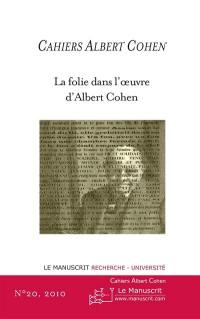 Cahiers Albert Cohen : études, critiques, événements, n° 20. La folie dans l'oeuvre d'Albert Cohen