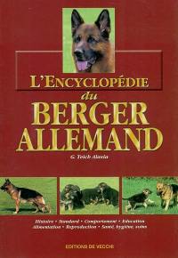 L'encyclopédie du berger allemand : histoire, standard, comportement, éducation, alimentation, reproduction, santé, hygiène, soins