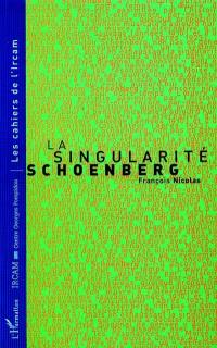 La singularité Schoenberg : trois conférences à l'Ircam, 25 nov. 1996, 9 déc. 1996, 6 janv. 1997