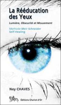 La rééducation des yeux : lumière, obscurité et mouvement : méthode Meir Schneider Self-Healing