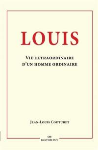 Louis, 16 janvier 1919-24 janvier 2012 : vie extraordinaire d'un homme ordinaire