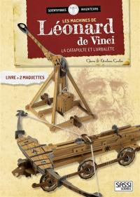 Les machines de Léonard de Vinci : la catapulte et l'arbalète
