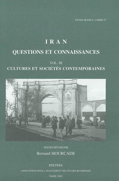 Iran, questions et connaissances : actes du IVe Congrès européen des études iraniennes Paris, 6-10 septembre 1999. Vol. 3. Cultures et sociétés contemporaines