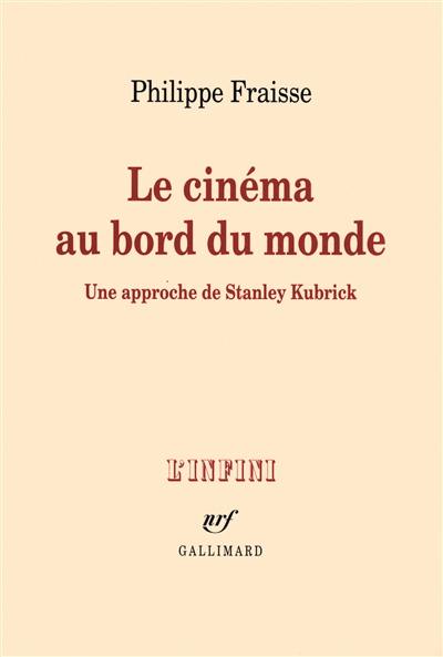 Le cinéma au bord du monde : une approche de Stanley Kubrick