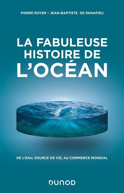 La fabuleuse histoire de l'océan : de l'eau, source de vie, au commerce mondial