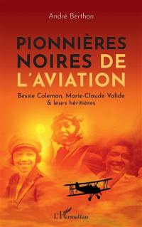 Pionnières noires de l'aviation : Bessie Coleman, Marie-Claude Valide & leurs héritières