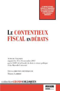 Le contentieux fiscal en débats : actes du colloque organisé les 15 et 16 novembre 2013