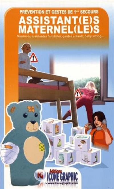 Prévention et gestes de 1ers secours : assistant(e)s maternel(le)s : nourrices, assistantes familiales, gardes d'enfants, baby sitting...