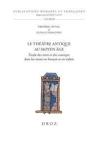 Le théâtre antique au Moyen Age : étude des mots et des concepts dans les textes en français et en italien
