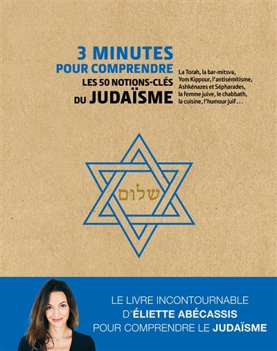3 minutes pour comprendre les 50 notions-clés du judaïsme : la Torah, la bar-mitsva, Yom Kippour, l'antisémitisme, Ashkénazes et Sépharades, la femme juive, le chabbath, la cuisine, l'humour juif...
