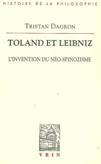 Toland et Leibniz : l'invention du néo-spinozisme