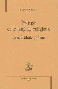Proust et le langage religieux : la cathédrale profane