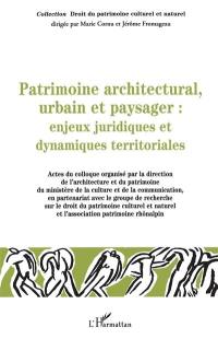 Patrimoine architectural, urbain et paysager : enjeux juridiques et dynamiques territoriales : actes du colloque des 6, 7 et 8 décembre 2001, Lyon