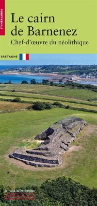 Le cairn de Barnenez : chef-d'oeuvre du néolithique : Bretagne