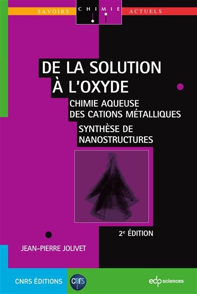 De la solution à l'oxyde : chimie aqueuse des cations métalliques : synthèse de nanostructures