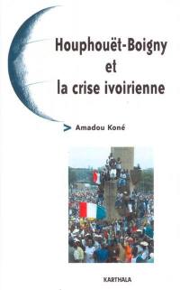 Houphouët-Boigny et la crise ivoirienne
