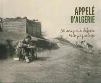 Appelé d'Algérie : 50 ans pour défaire mon paquetage