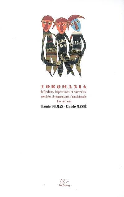 Toromania : réflexions, impressions et souvenirs, anecdotes et commentaires d'un aficionado très amateur