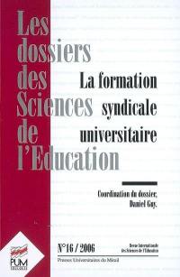 Dossiers des sciences de l'éducation (Les), n° 16. La formation syndicale universitaire