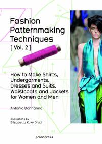 Fashion patternmaking techniques. Vol. 2. How to make shirts, undergarments, dresses and suits, waistcoats and jackets for women and men