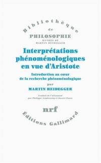 Interprétations phénoménologiques en vue d'Aristote : introduction au coeur de la recherche phénoménologique