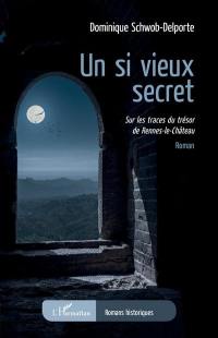 Un si vieux secret : sur les traces du trésor de Rennes-le-Château