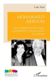 Mohammed Arkoun : une approche critique, subversive et humaniste de l'Islam