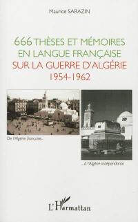 666 thèses et mémoires en langue française sur la guerre d'Algérie, 1954-1962 : soutenus devant les universités françaises et étrangères de 1960 à 2011