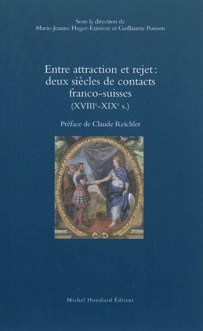 Entre attraction et rejet : deux siècles de contacts franco-suisses (XVIIIe-XIXe s.)
