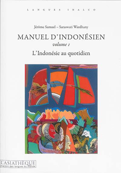 Manuel d'indonésien. Vol. 1. L'Indonésie au quotidien