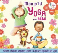 Mon p'tit yoga avec Rémi pour découvrir l'univers du yoga en histoires et en musique : 15 postures : CD inclus + MP3