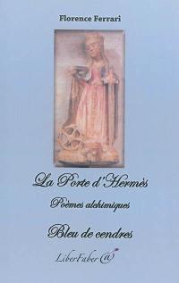 La porte d'Hermès : poèmes alchimiques. Bleu de cendres