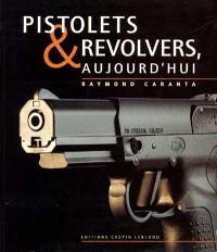 Pistolets et revolvers, aujourd'hui. Vol. 1
