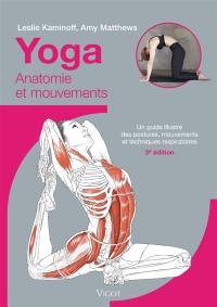 Yoga : anatomie et mouvements : un guide illustré des postures, mouvements et techniques respiratoires