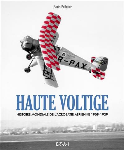 Haute voltige, histoire mondiale de l'acrobatie aérienne : 1909-1939