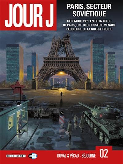 Jour J. Vol. 2. Paris, secteur soviétique : décembre 1951, en plein coeur de Paris, un tueur en série menace l'équilibre de la guerre froide