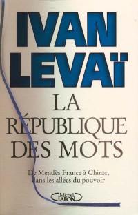 La république des mots : de Mendès France à Chirac, dans les couloirs du pouvoir