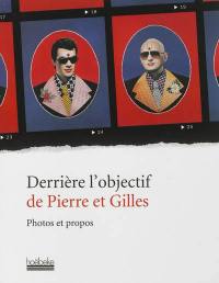 Derrière l'objectif de Pierre et Gilles : photos et propos