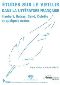 Etudes sur le vieillir dans la littérature française : Flaubert, Balzac, Sand, Colette et quelques autres