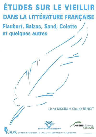 Etudes sur le vieillir dans la littérature française : Flaubert, Balzac, Sand, Colette et quelques autres