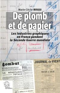 De plomb et de papier : les industries graphiques en France pendant la Seconde Guerre mondiale