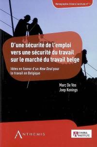 D'une sécurité de l'emploi vers une sécurité du travail sur le marché du travail belge : idées en faveur d'un new deal pour le travail en Belgique