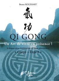 Qi gong : un art de vivre en présence ! : 9 étapes pour harmoniser et vivre pleinement, corps-esprit
