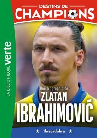 Destins de champions. Vol. 18. Une biographie de Zlatan Ibrahimovic