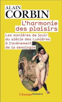 L'harmonie des plaisirs : les manières de jouir du siècle des lumières à l'avènement de la sexologie
