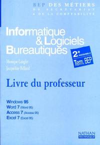 Informatique et logiciels bureautiques, Windows 95, Word 7, Word 95, Access 7, Access 95, Excel 7, Excel 95 : 2e professionelle, terminale BEP : livre du professeur